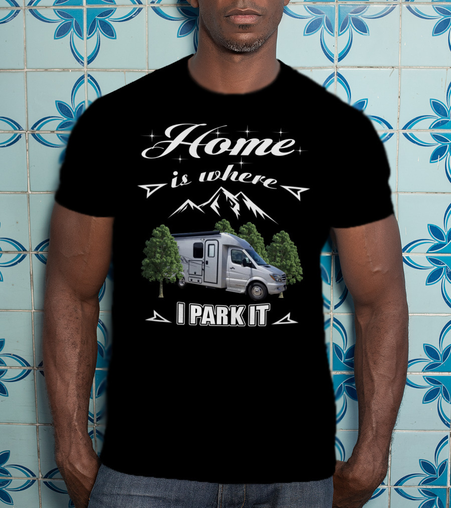 Home Is Where I Park It Pleasure Way XL RV T-Shirt