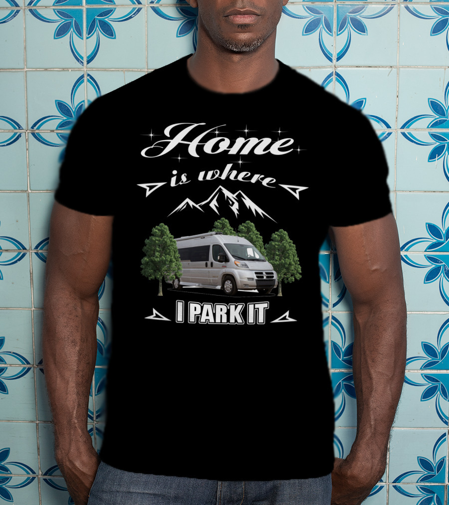 Home Is Where I Park It Pleasure Way RV T-Shirt