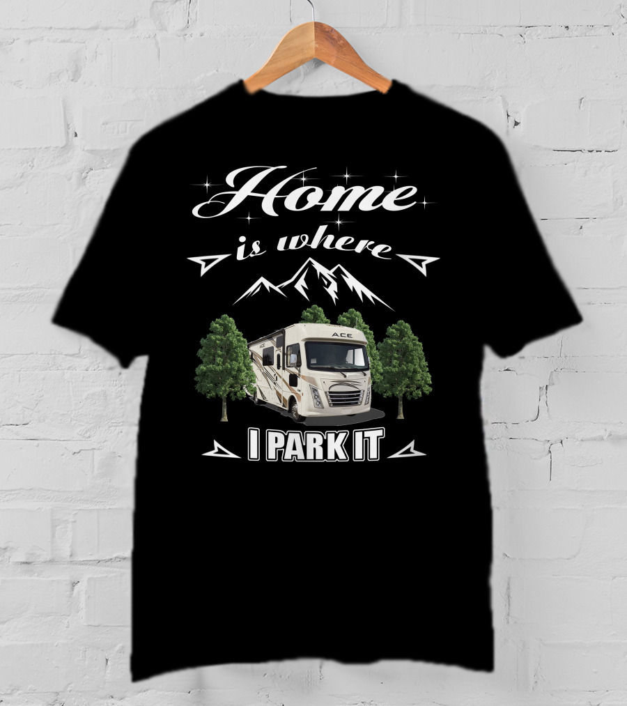 Thor Motor Coach ACE RV Home Is Where I Park It T-Shirt