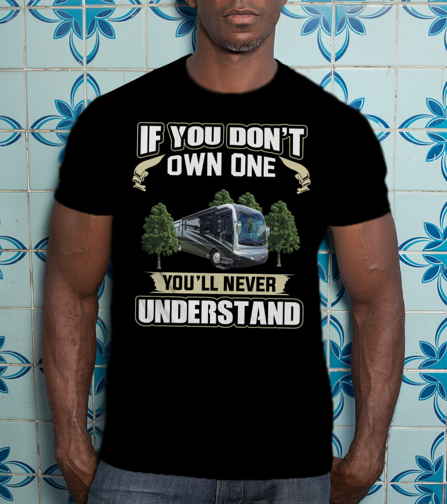 If You Don't Own One You'll Never Understand Fleetwood Revolution 40LE T-Shirt
