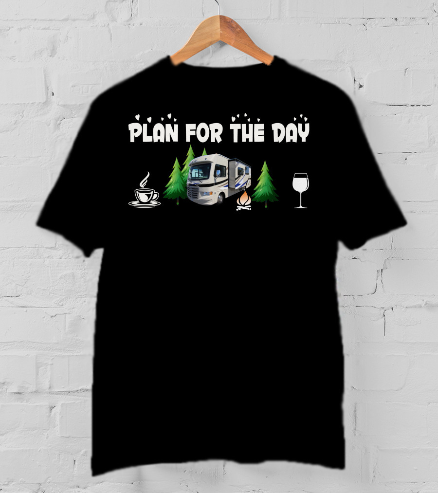 Plan For The Day Coffee Camper Campfire Wine Trees T-Shirt