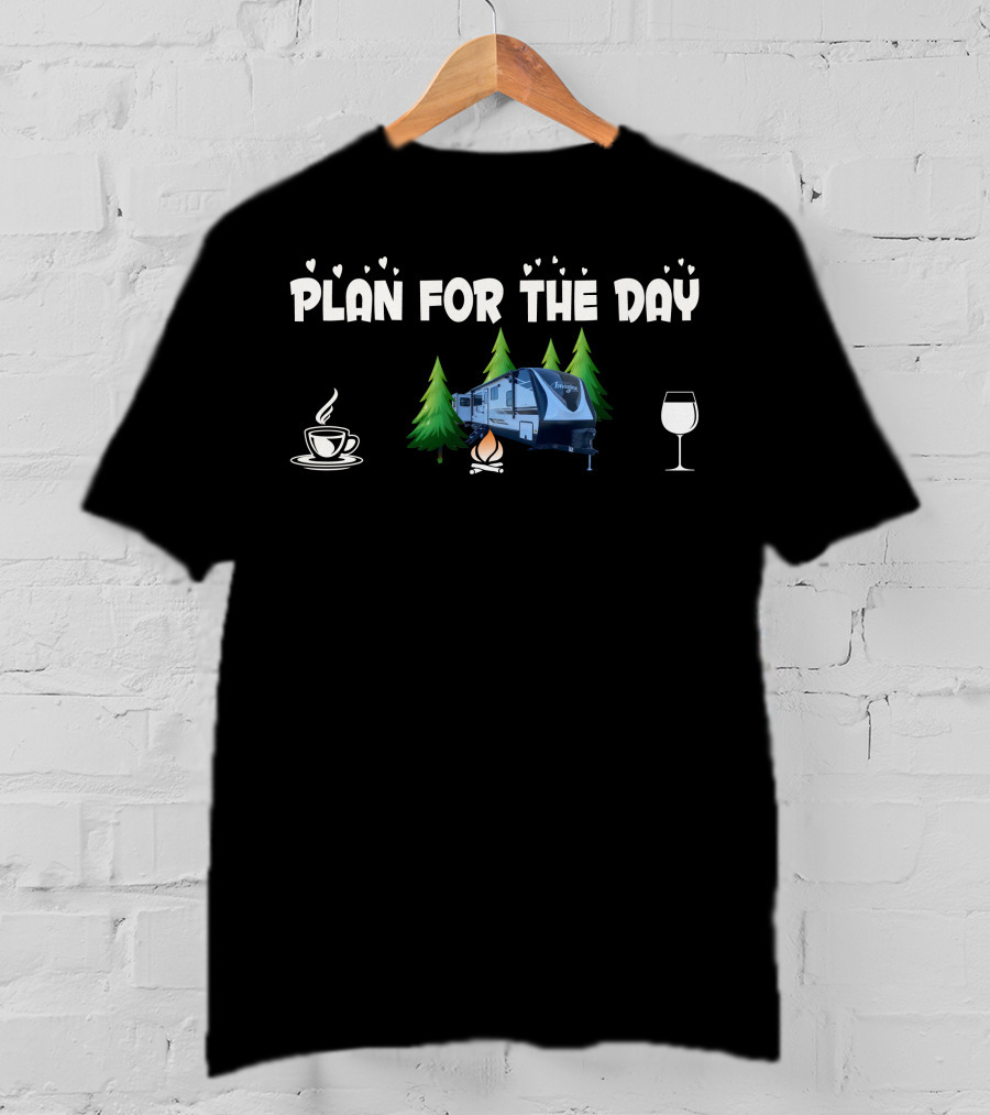 Grand Design Imagine 3100RD Plan For The Day Camping Coffee Campfire Wine T-Shirt