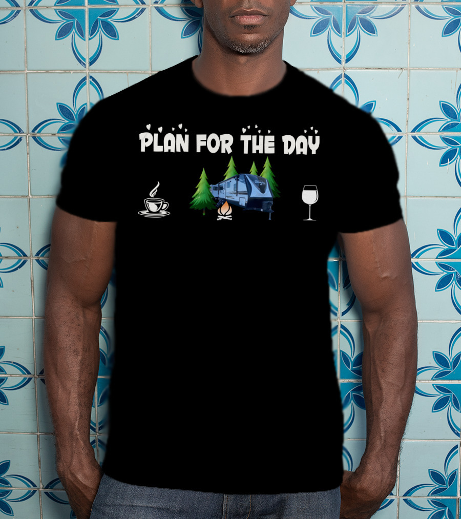 Grand Design Imagine 3100RD Plan For The Day Camping Coffee Campfire Wine T-Shirt