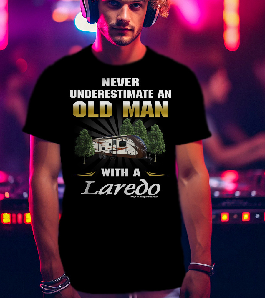 Never Underestimate An Old Man With A Laredo By Keystone RV T-Shirt