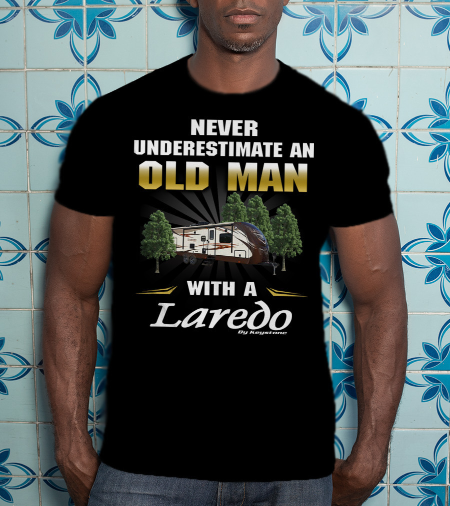Never Underestimate An Old Man With A Laredo By Keystone RV T-Shirt