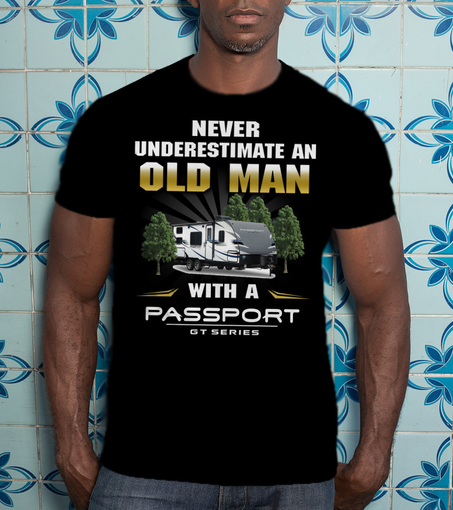Never Underestimate An Old Man With A Passport Gt Series T-Shirt