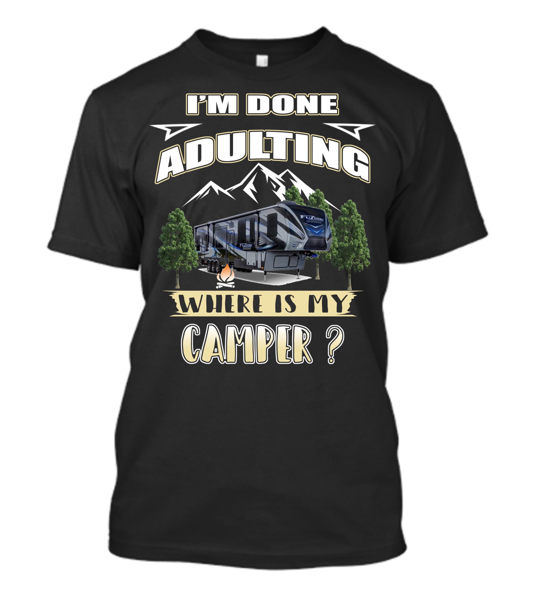 I'm Done Adulting Where Is My Camper Fuzion T-Shirt