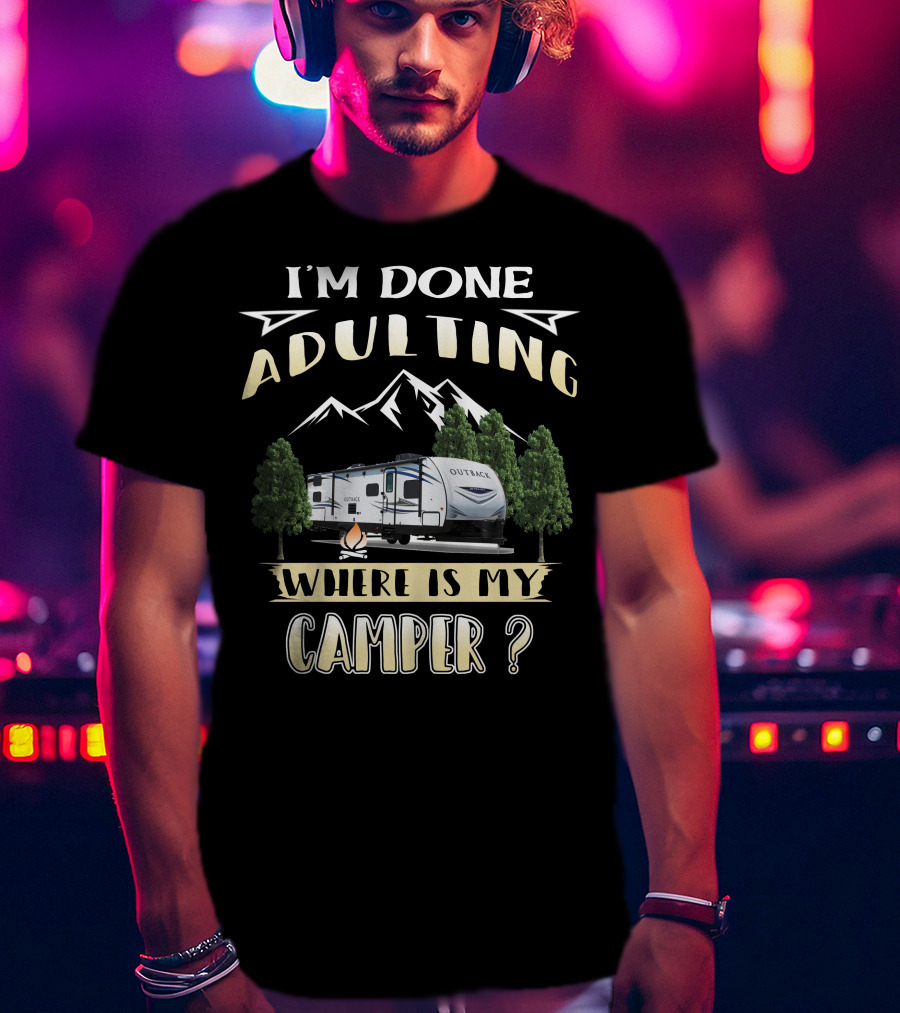 I'm Done Adulting Where Is My Camper Outback 210URS T-Shirt
