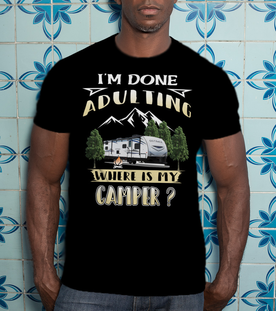 I'm Done Adulting Where Is My Camper Outback 210URS T-Shirt