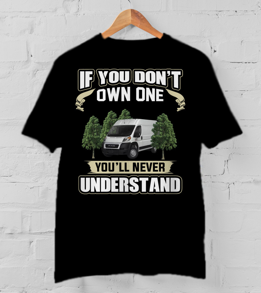 IF YOU DON'T OWN ONE YOU'LL NEVER UNDERSTAND VANLIFE T-Shirt