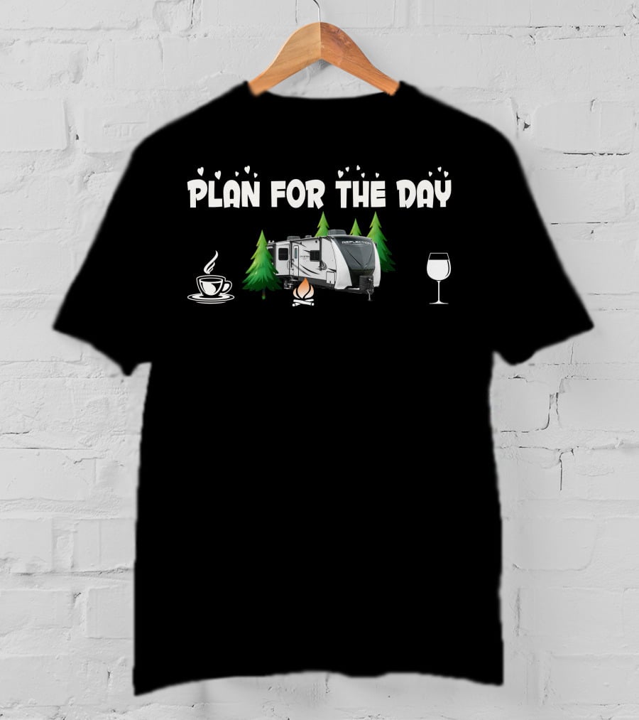 Plan For The Day Grand Design Reflection 315 RLTS Coffee Campfire Wine T-Shirt