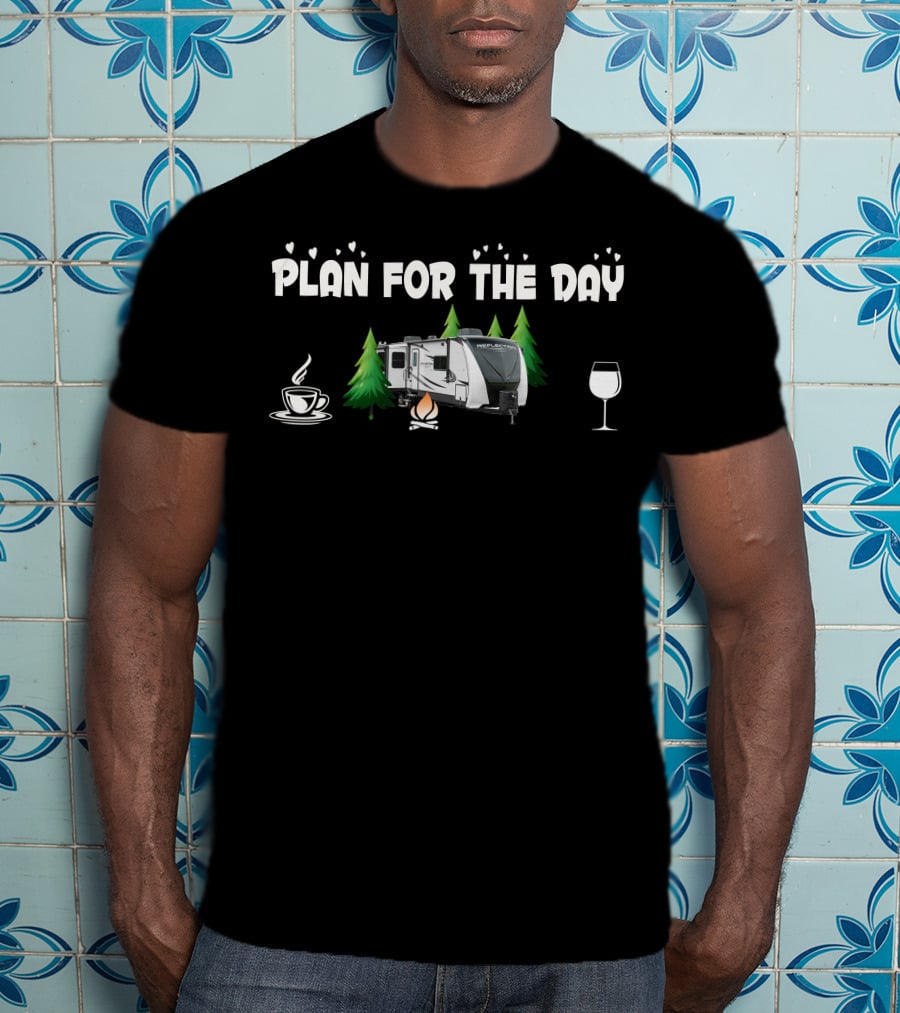 Plan For The Day Grand Design Reflection 315 RLTS Coffee Campfire Wine T-Shirt