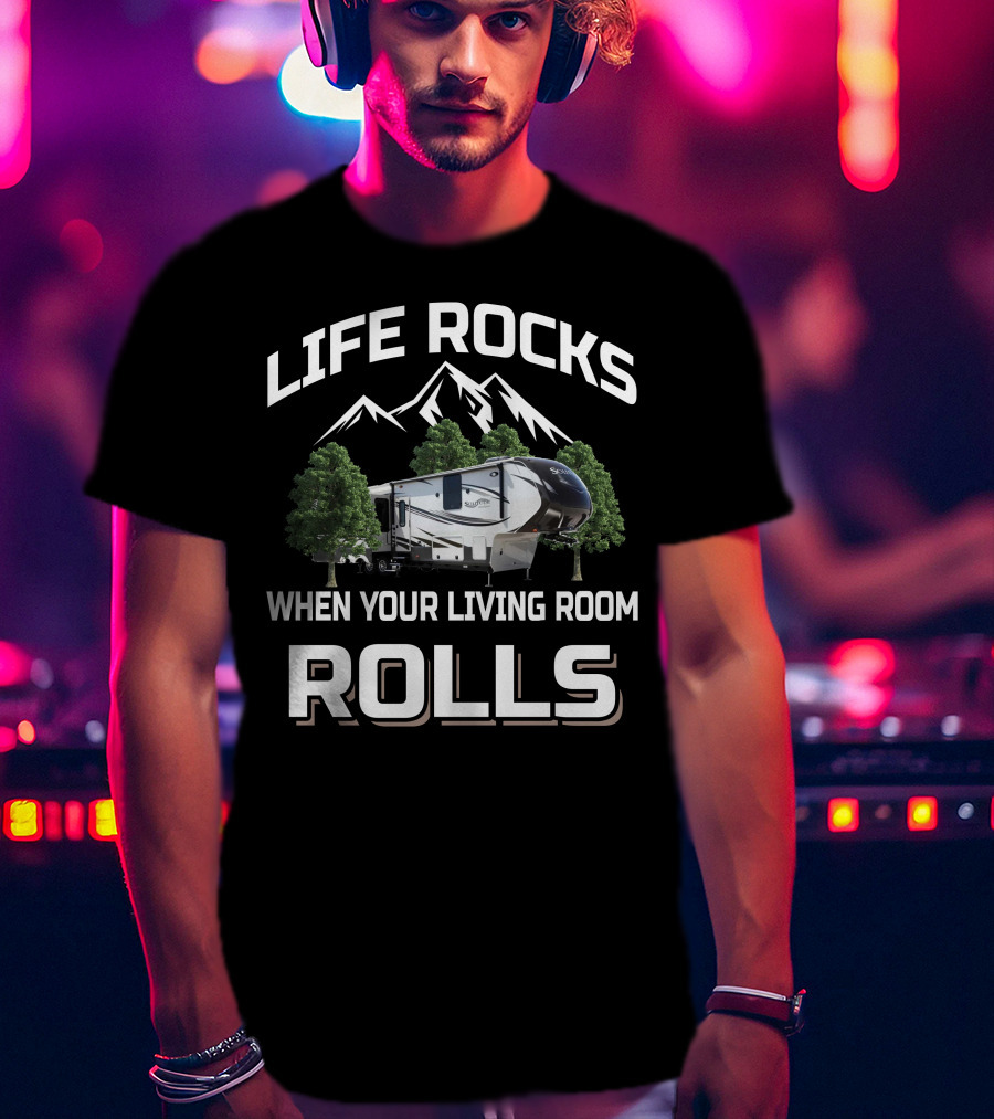 LIFE ROCKS WHEN YOUR LIVING ROOM ROLLS Grand Design Solitude 365DEN T-Shirt