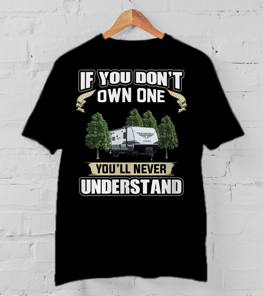 If You Don't Own One You'll Never Understand Grand Designs Transcend XPlor 265BH Camper T-Shirt