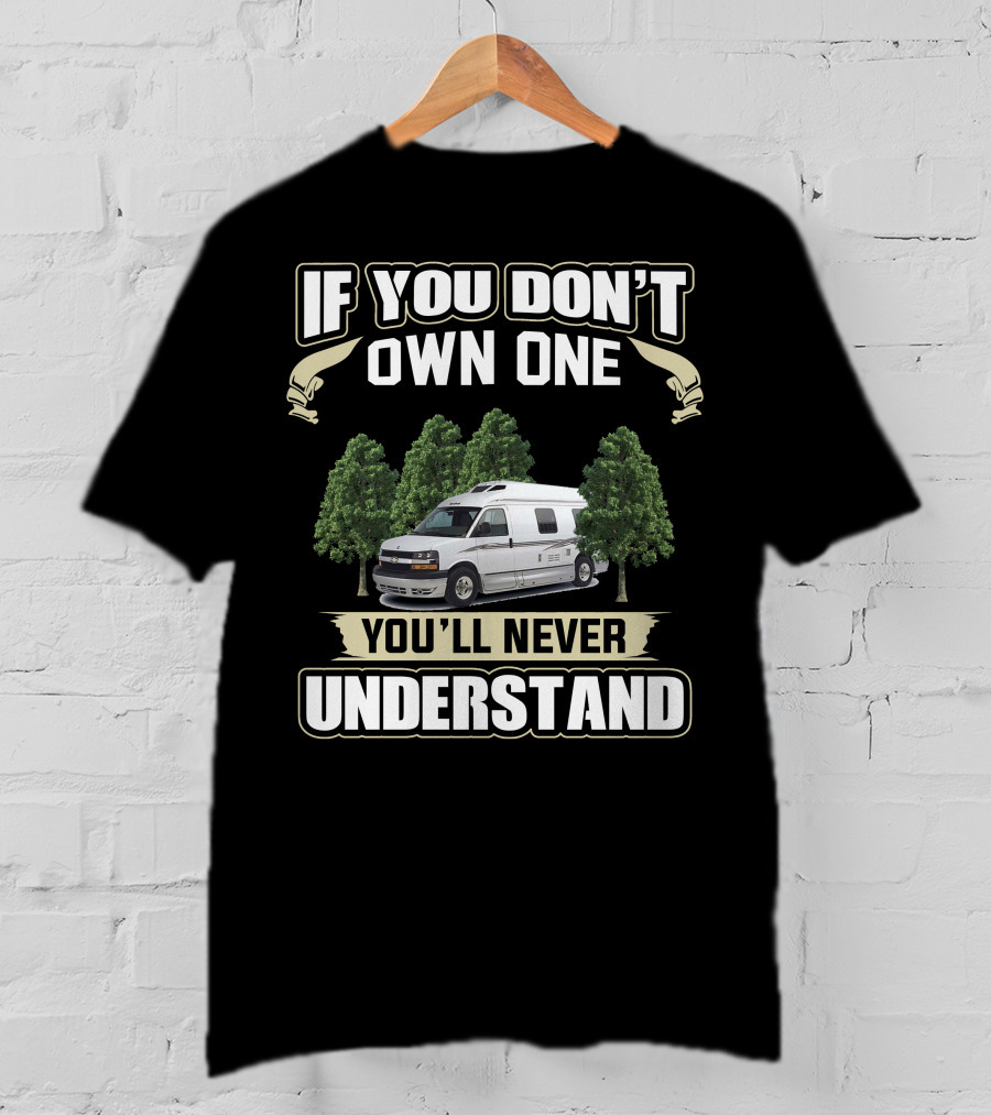 If You Don’t Own One You’ll Never Understand Roadtreking RV T-Shirt