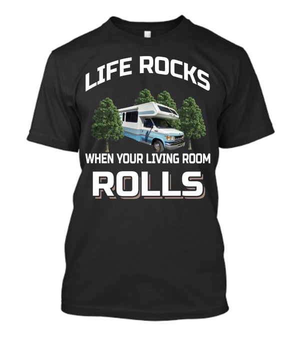 LIFE ROCKS WHEN YOUR LIVING ROOM ROLLS Lazy Daze RV T-Shirt