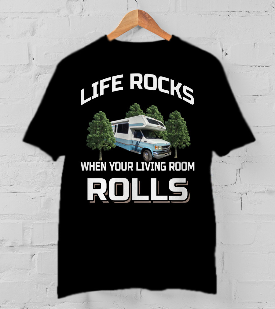 LIFE ROCKS WHEN YOUR LIVING ROOM ROLLS Lazy Daze RV T-Shirt