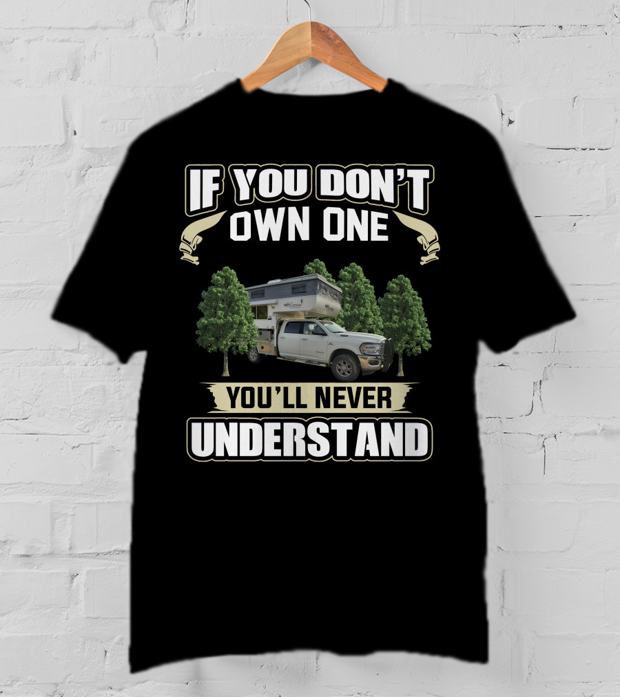 If You Don't Own One You'll Never Understand Outfitter Truck Campers T-Shirt
