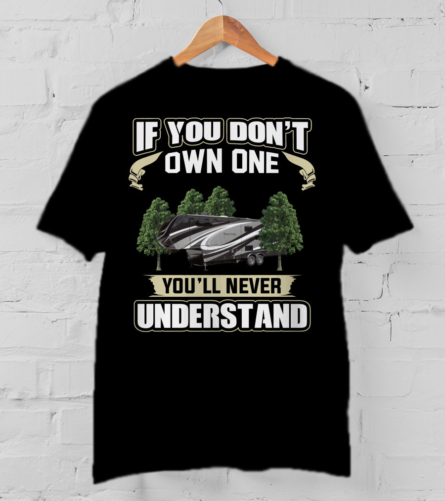 If You Don't Own One You'll Never Understand Grand Design Solitude Class 2930 T-Shirt