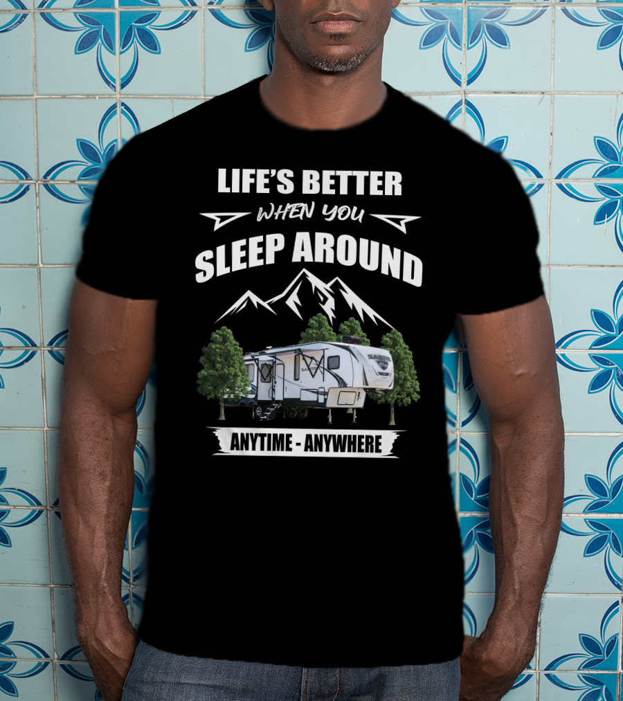 Life's Better When You Sleep Around Sabre 36BHQ Anytime Anywhere T-Shirt