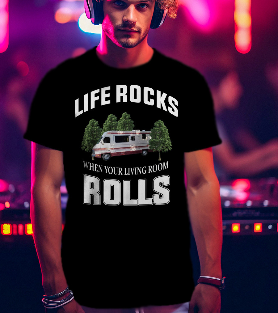 Life Rocks When Your Living Room Rolls Fleetwood Southwind Rv T-Shirt
