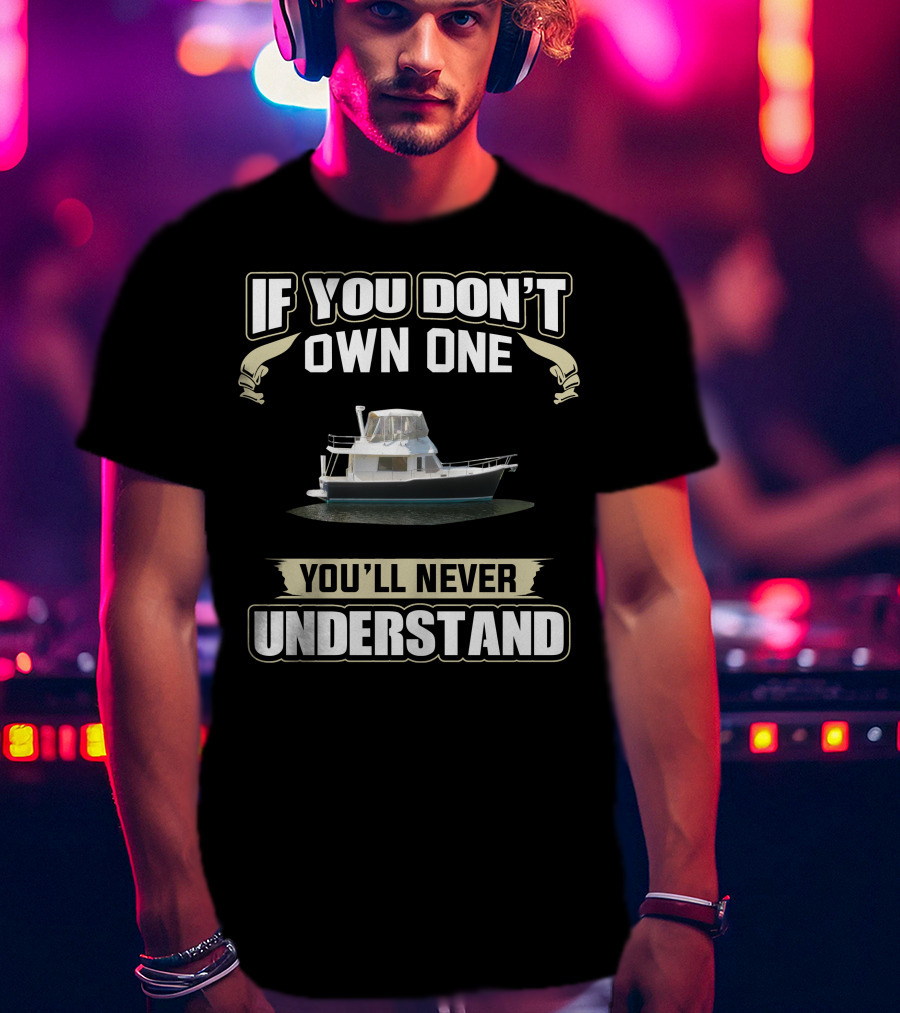 If You Don't Own One Mainship Boat You'll Never Understand T-Shirt