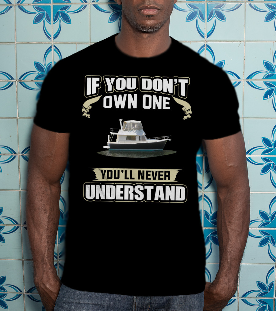 If You Don't Own One Mainship Boat You'll Never Understand T-Shirt