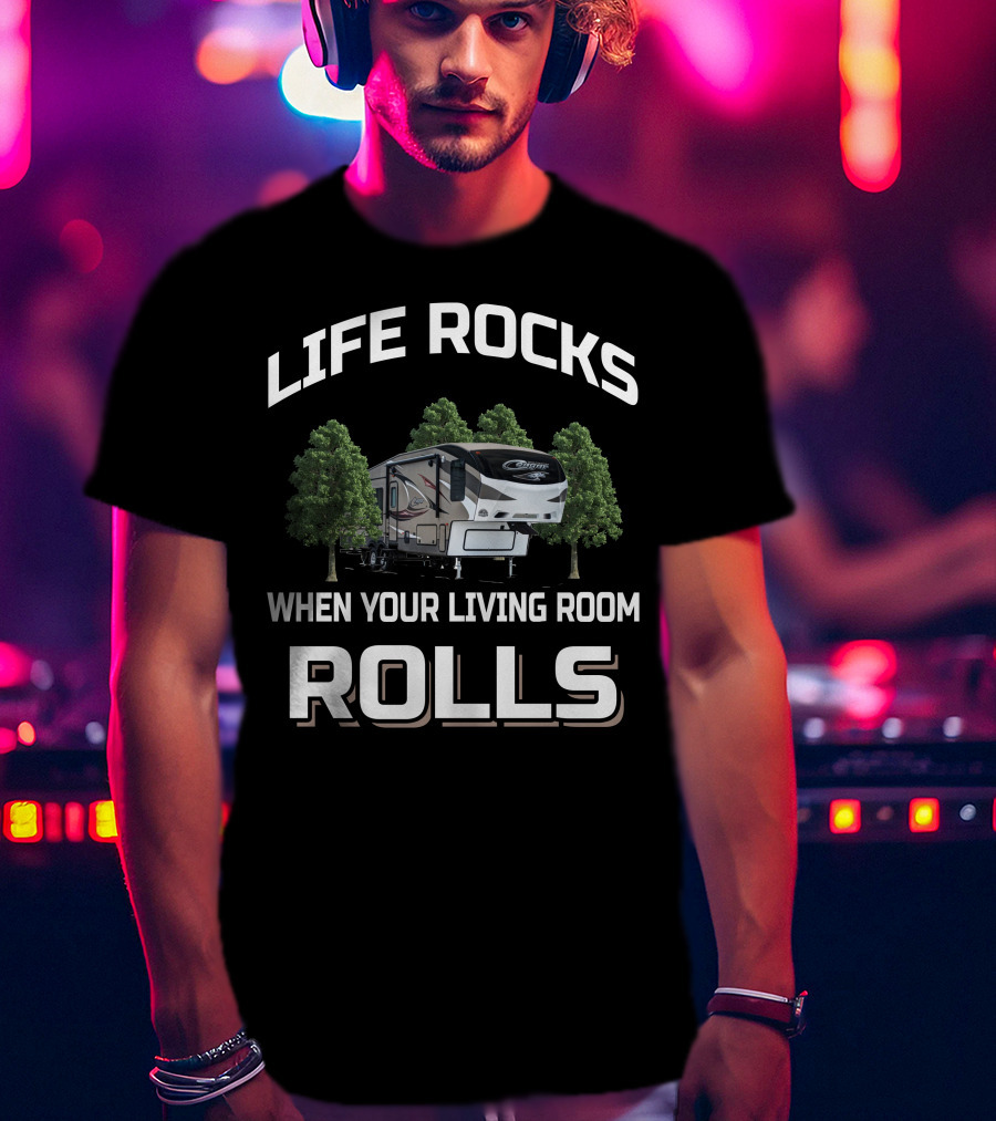 LIFE ROCKS WHEN YOUR LIVING ROOM ROLLS Cougar 5th Wheel Camping T-Shirt