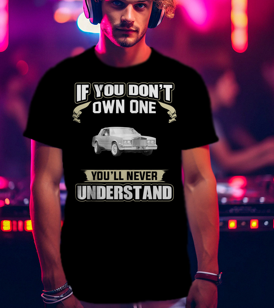 If You Don't Own One 1985 Cadillac Eldorado You'll Never Understand T-Shirt