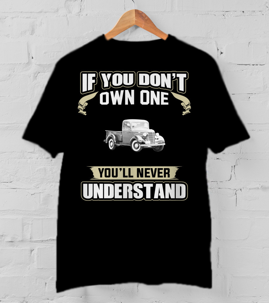 If You Don't Own One 1938 Chevy Truck You'll Never Understand T-Shirt