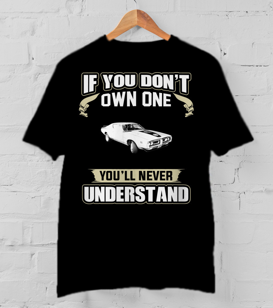 1971 Dodge Charger If You Don't Own One You'll Never Understand T-Shirt