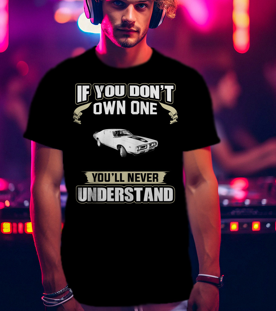 1971 Dodge Charger If You Don't Own One You'll Never Understand T-Shirt