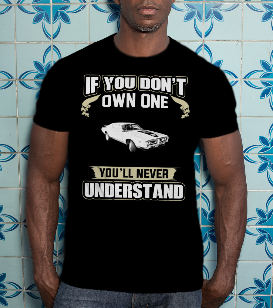 1971 Dodge Charger If You Don't Own One You'll Never Understand T-Shirt