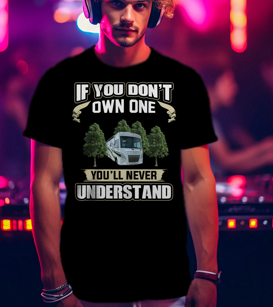 If You Don't Own One You'll Never Understand Winnebago Intent T-Shirt