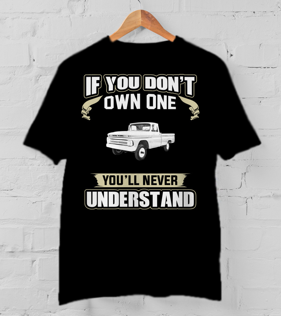 If You Don't Own One You'll Never Understand 1964 Chevrolet K T-Shirt