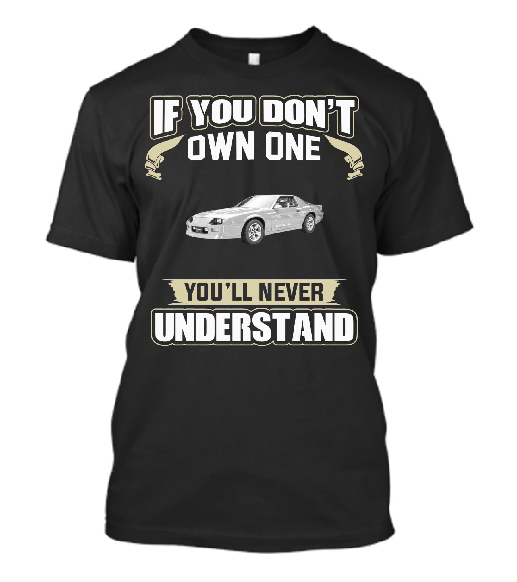 If You Don't Own One You'll Never Understand 1987 Chevrolet Camaro IROC Z28 T-Shirt
