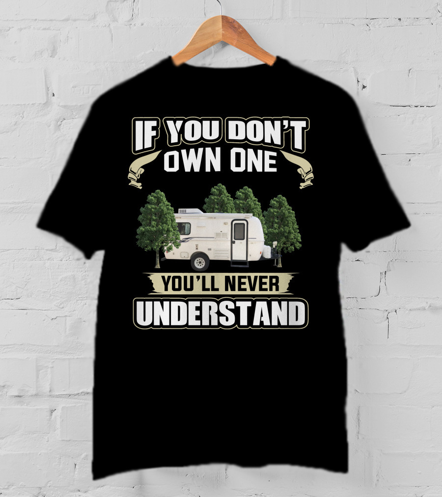 IF YOU DON'T OWN ONE YOU'LL NEVER UNDERSTAND Casita Caravan T-Shirt