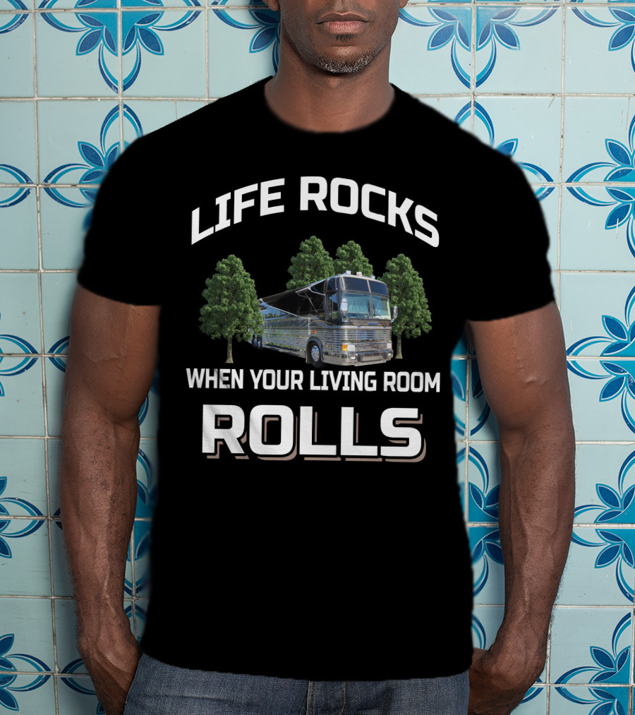 LIFE ROCKS WHEN YOUR LIVING ROOM ROLLS 1983 Prevost Country Coach T-Shirt
