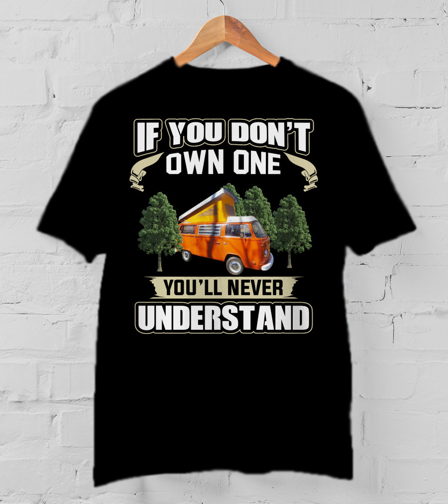 If You Don't Own One You'll Never Understand 1974 Volkswagen Bus T-Shirt