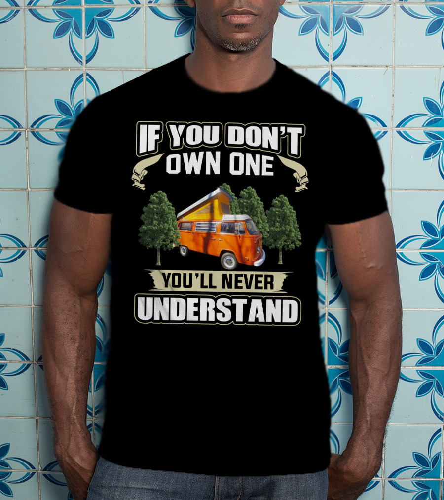 If You Don't Own One You'll Never Understand 1974 Volkswagen Bus T-Shirt