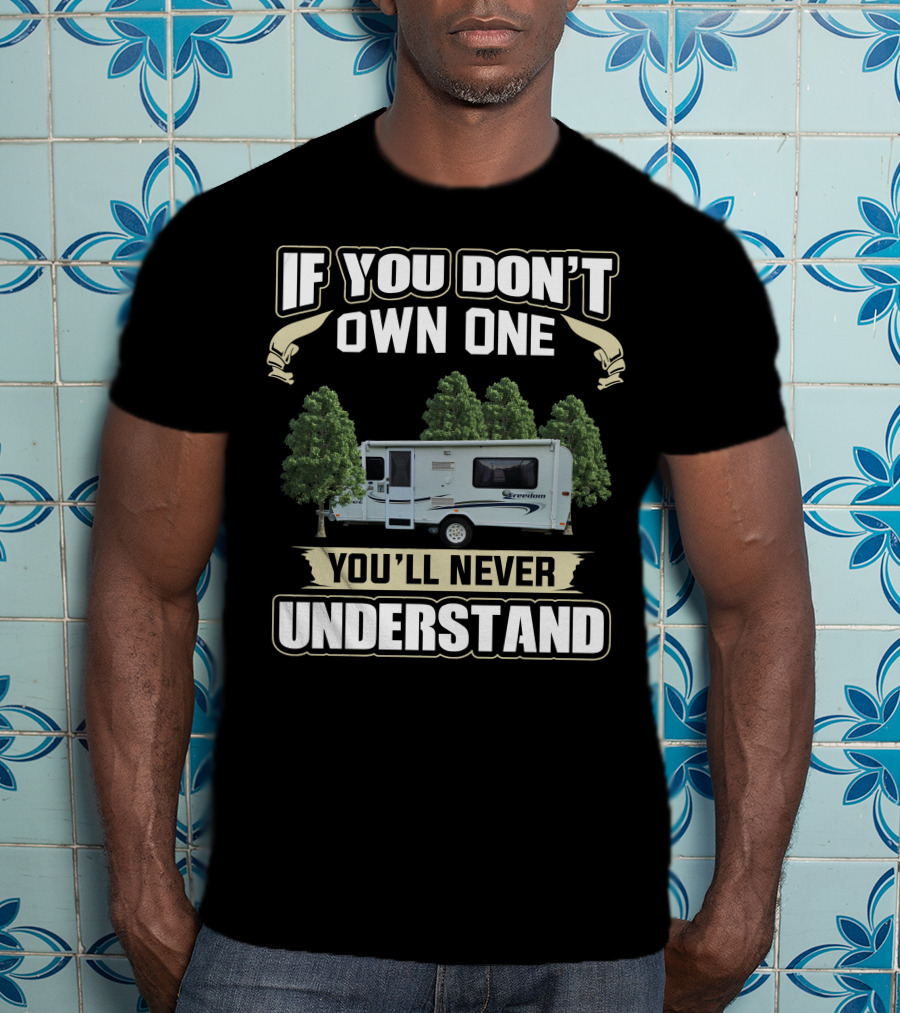 If You Don't Own One You'll Never Understand Jayco Freedom Camper T-Shirt