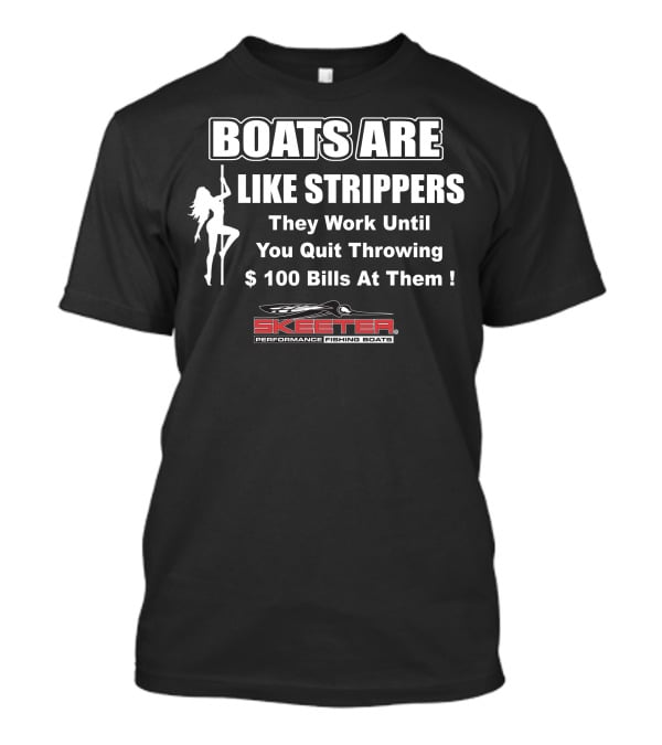 Boats Are Like Strippers Skeeter Performance Fishing Boats T-Shirt