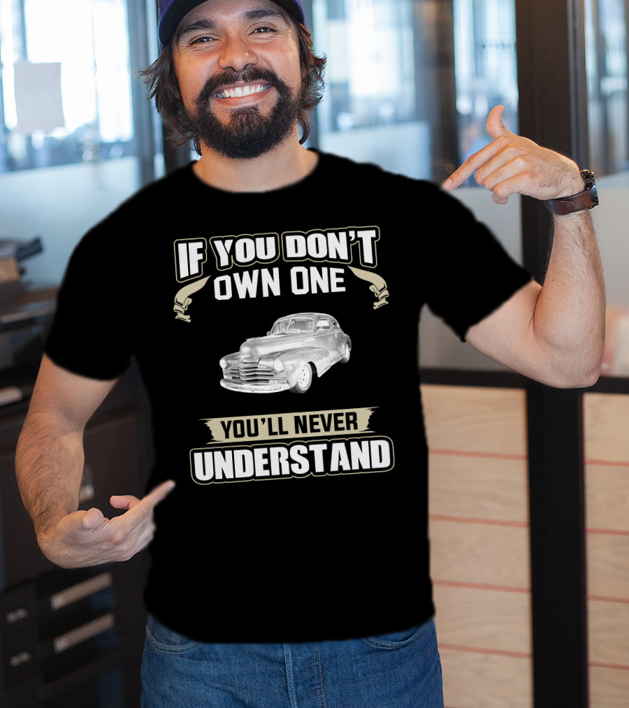 If You Don't Own One 1948 Chevrolet Fleetline You'll Never Understand T-Shirt