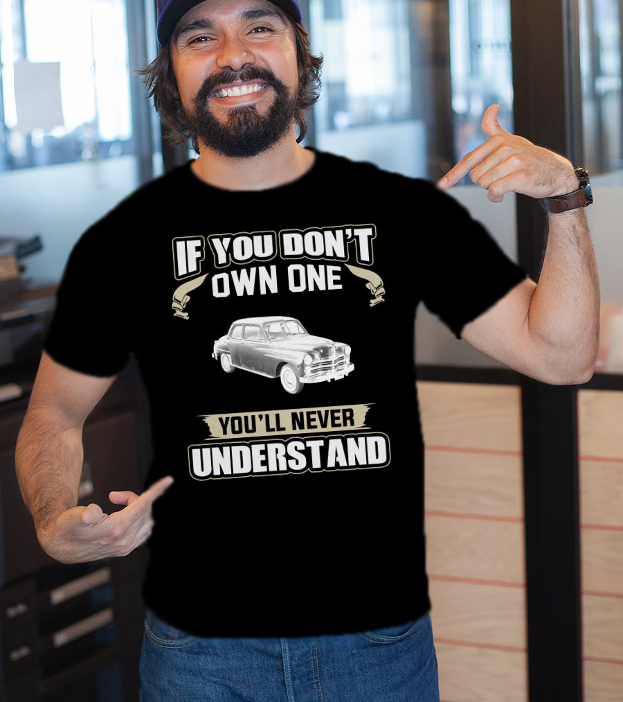 If You Don't Own One 1949 Plymouth Special Deluxe You'll Never Understand T-Shirt