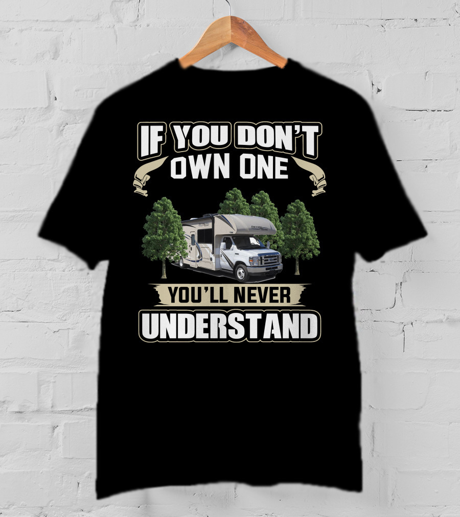 If You Don't Own One You'll Never Understand Thor Freedom Elite 24He Rv Between Trees T-Shirt