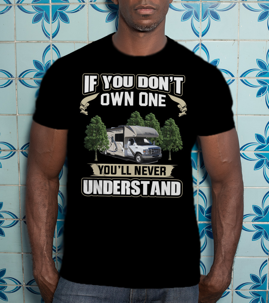If You Don't Own One You'll Never Understand Thor Freedom Elite 24He Rv Between Trees T-Shirt