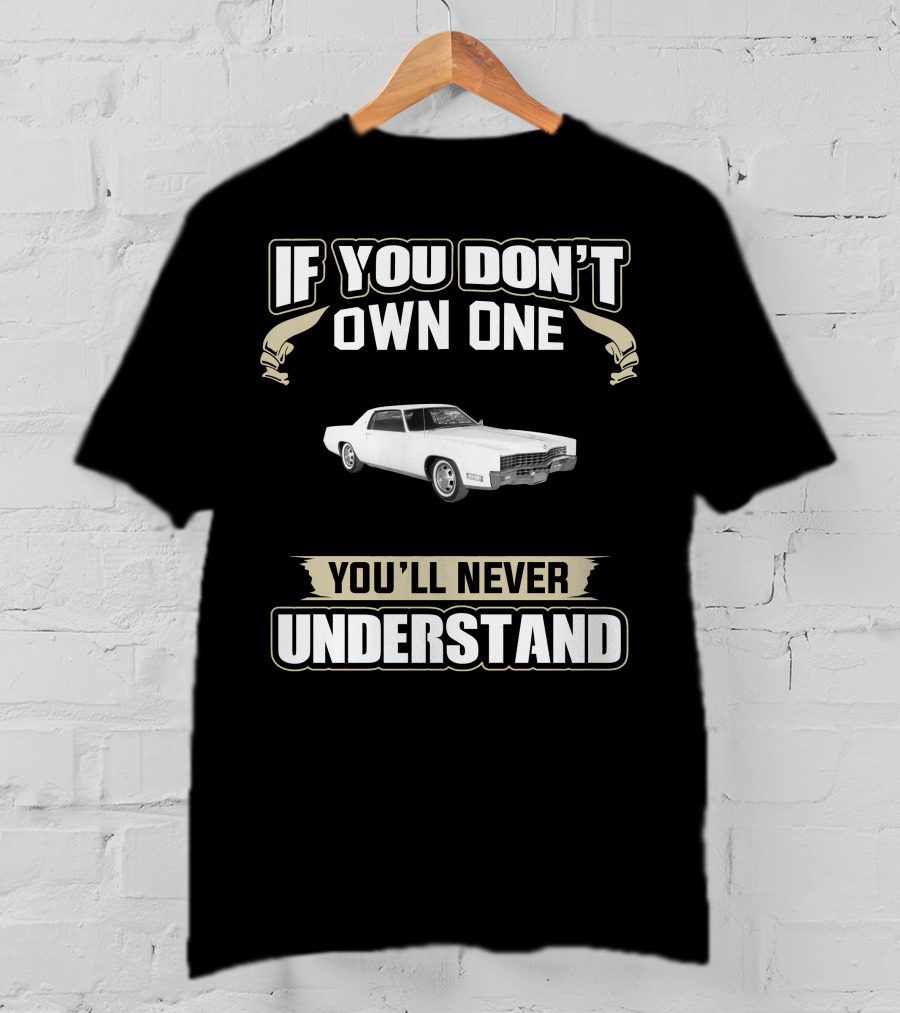 1967 Cadillac Eldorado If You Don't Own One You'll Never Understand T-Shirt