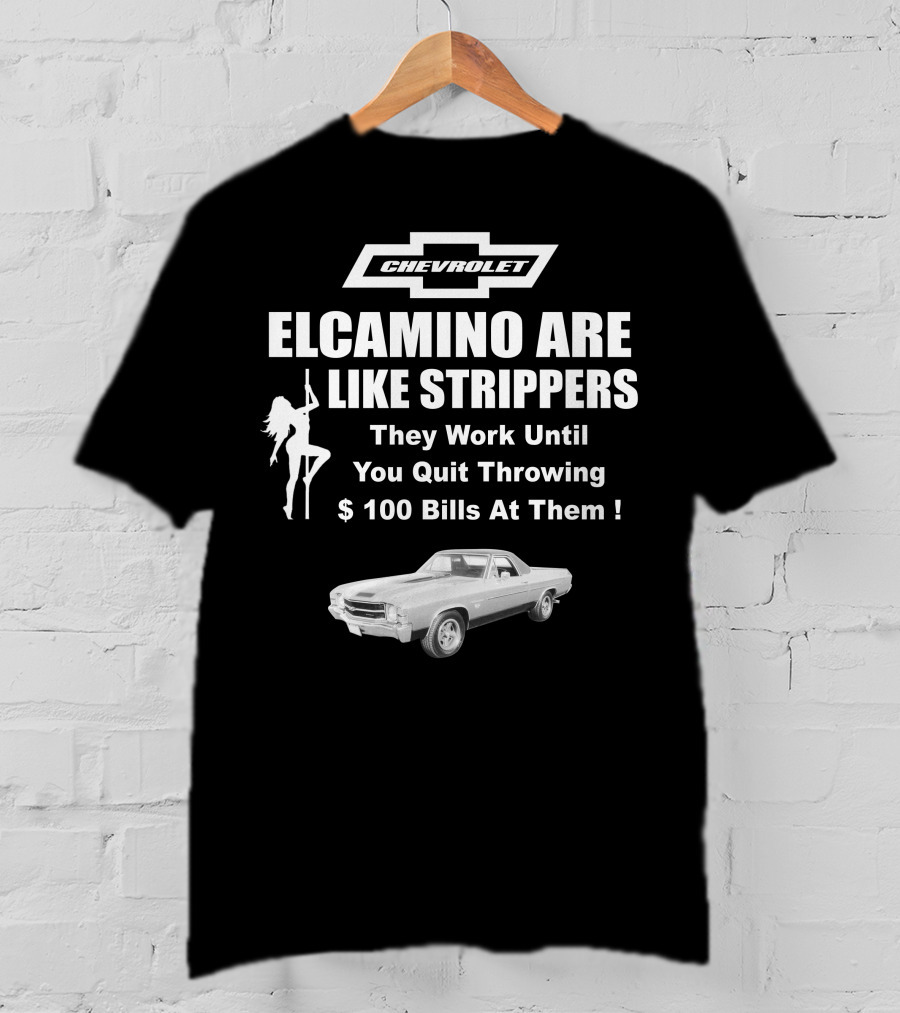 Chevrolet El Camino Are Like Strippers Graphic With Car Image T-Shirt