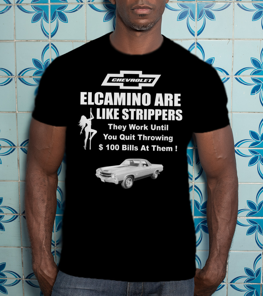 Chevrolet El Camino Are Like Strippers Graphic With Car Image T-Shirt