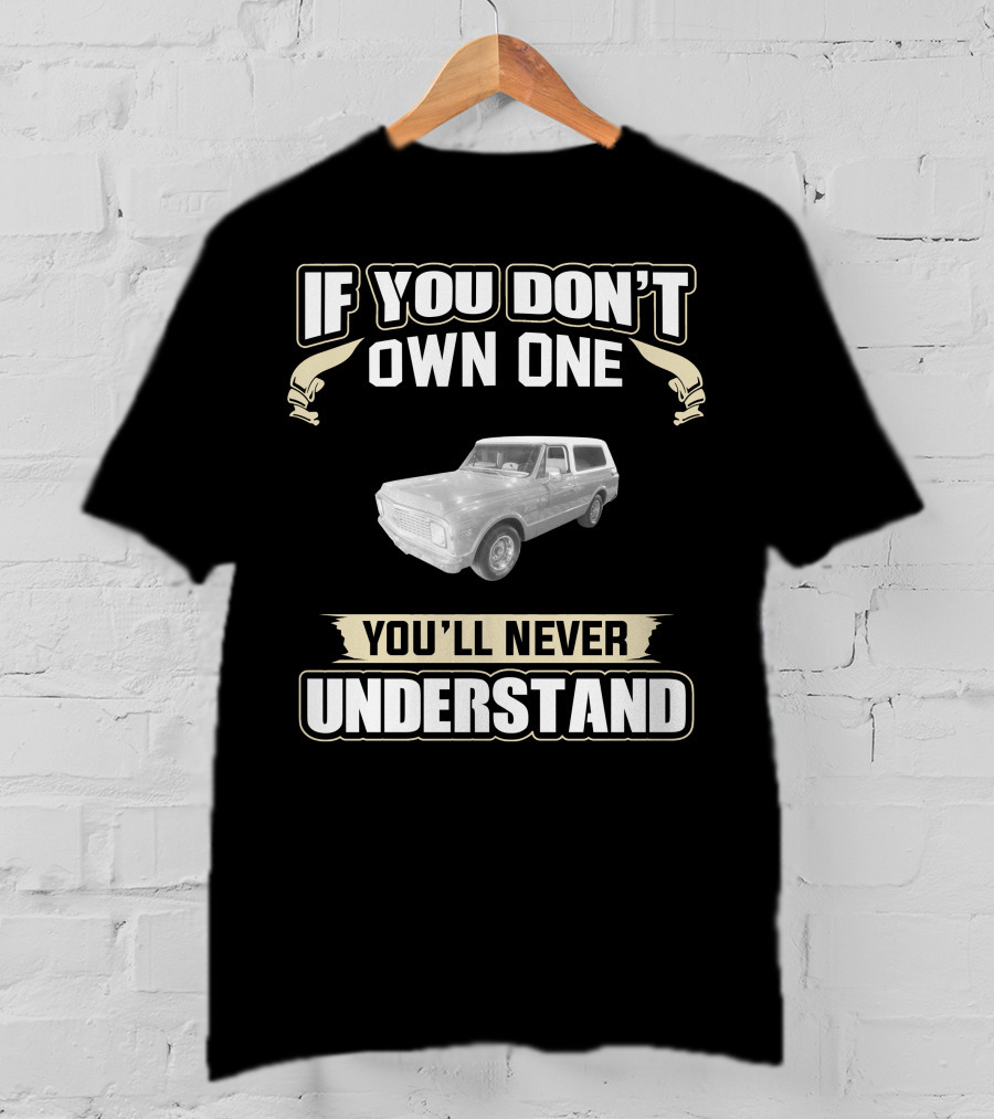 1972 Chevrolet K5 Blazer 2wd If You Don't Own One You'll Never Understand T-Shirt